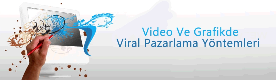 video-ve-grafikte-viral-pazarlama-yontemleri